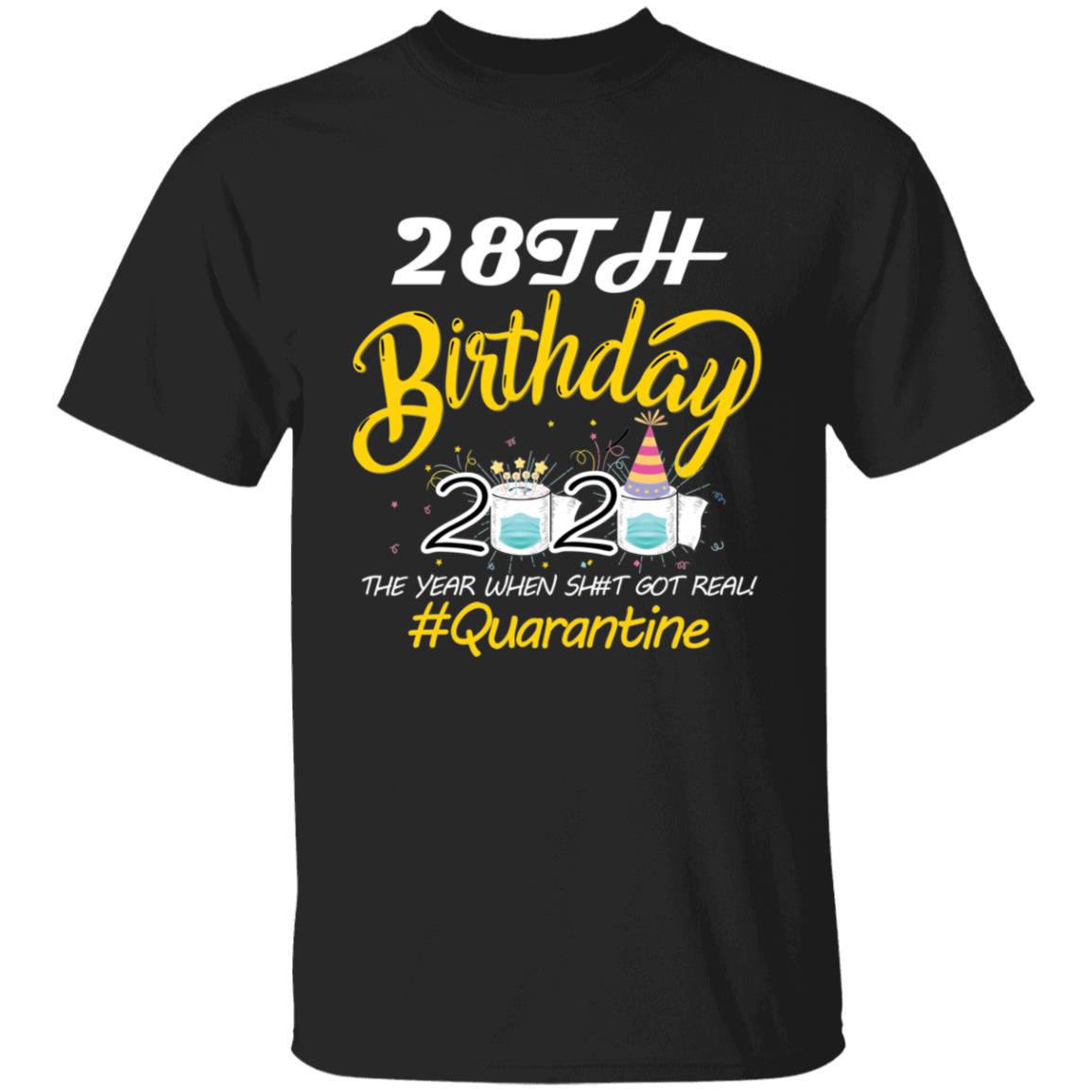 28th Birthday 2020 The Year When Shit Got Real Quarantine-11 G500 5.3 oz. T-Shirt