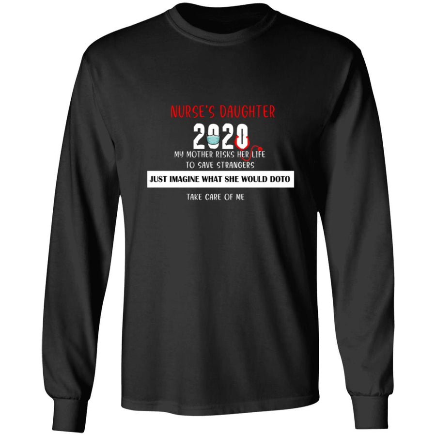 Nurse's daughter 2020 my mother risks her life to save strangers G240 LS Ultra Cotton T-Shirt