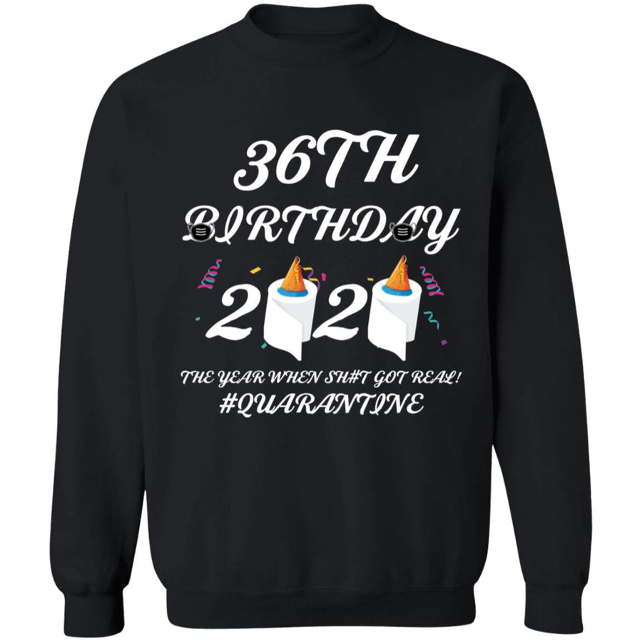 36 th Birthday The Year When Shit Got Real Quarantine-22 G180 Crewneck Pullover Sweatshirt  8 oz.
