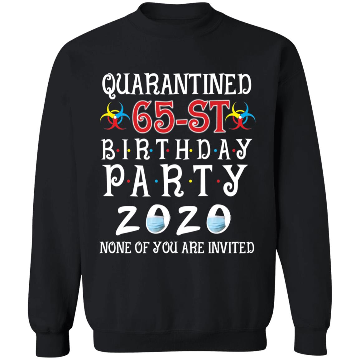 Quarantined 65th brithday party 2020 none of you are invited-49 G180 Crewneck Pullover Sweatshirt  8 oz.