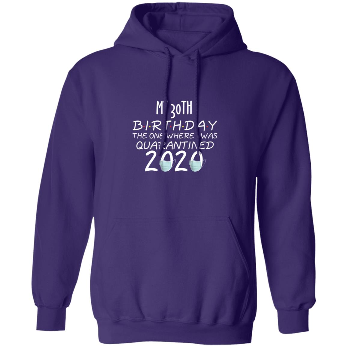 my 30th birthday the one where one where i was quarantine 2020-13 G185 Pullover Hoodie 8 oz.