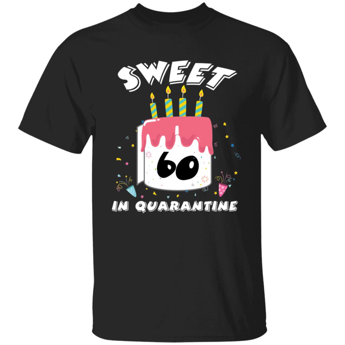 Sweet 60 Birthday in Quarantine-43 G500 5.3 oz. T-Shirt