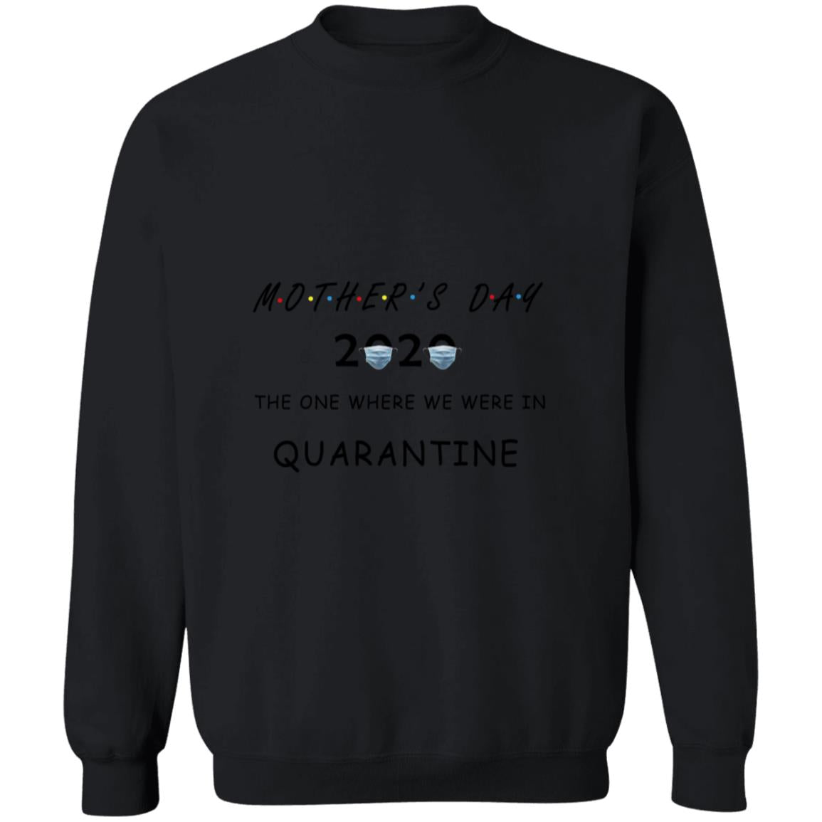 Mother's day the one where we were in quarantine G180 Crewneck Pullover Sweatshirt  8 oz.