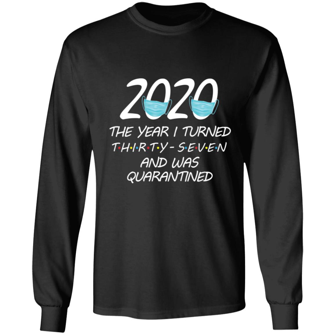 2020 The Year I Turned thirty-seven And Was Quarantined-23 G240 LS Ultra Cotton T-Shirt