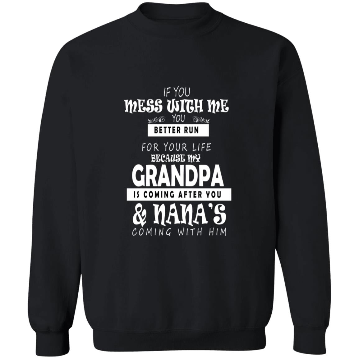 If you mess with me you better run for your life because my grandpa G180 Crewneck Pullover Sweatshirt  8 oz.