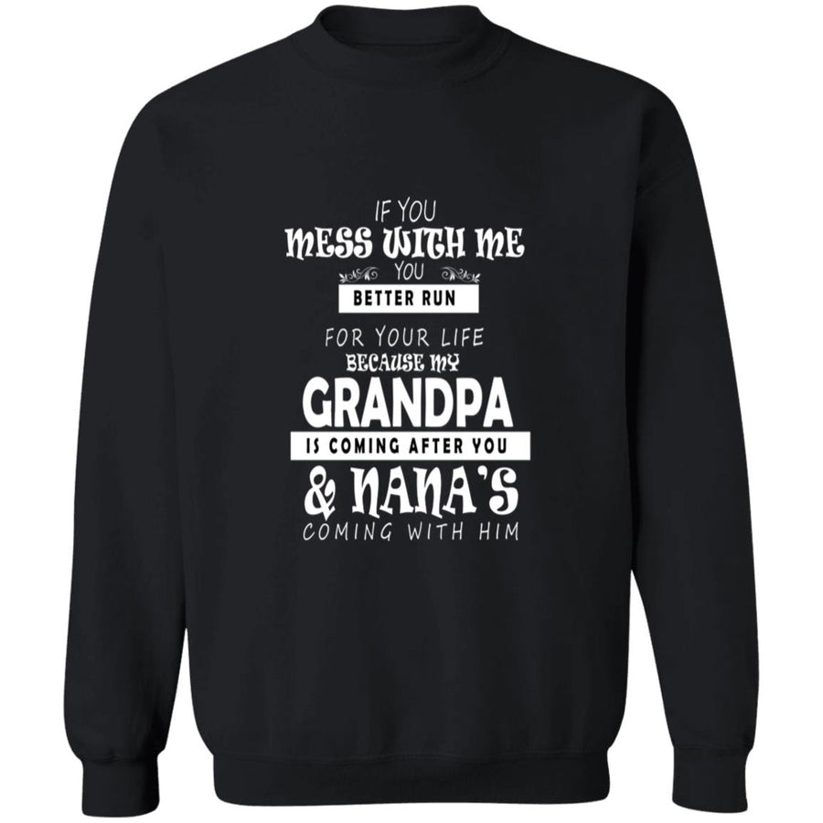 If you mess with me you better run for your life because my grandpa G180 Crewneck Pullover Sweatshirt  8 oz.
