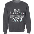 my 50th birthday the one where one where i was quarantine 2020-32 G180 Crewneck Pullover Sweatshirt  8 oz.