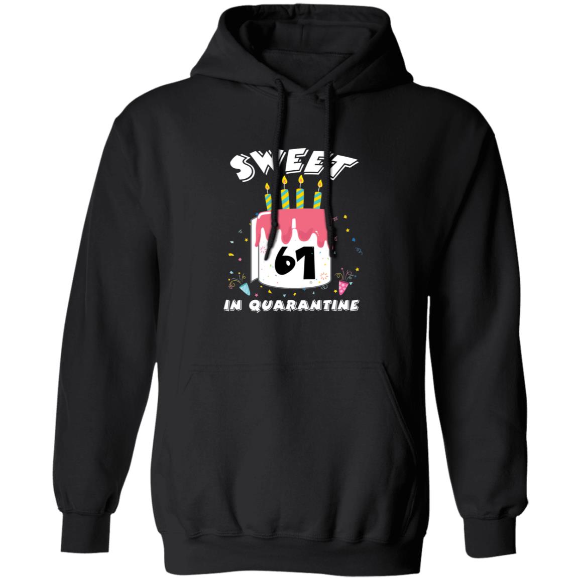 Sweet 61 Birthday in Quarantine-44 G185 Pullover Hoodie 8 oz.