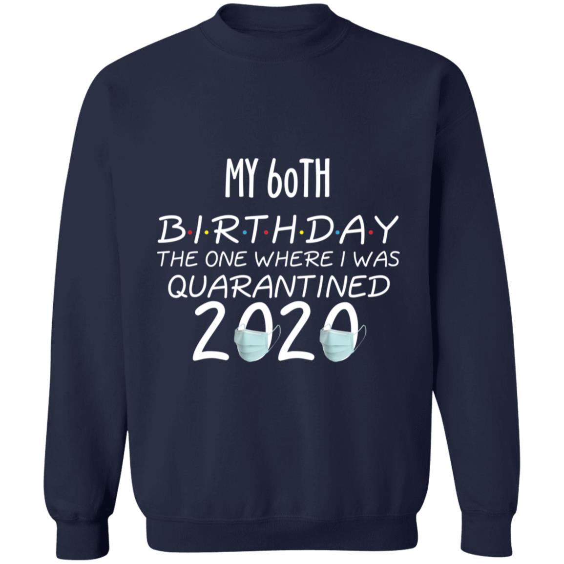 my 60th birthday the one where one where i was quarantine 2020-42 G180 Crewneck Pullover Sweatshirt  8 oz.