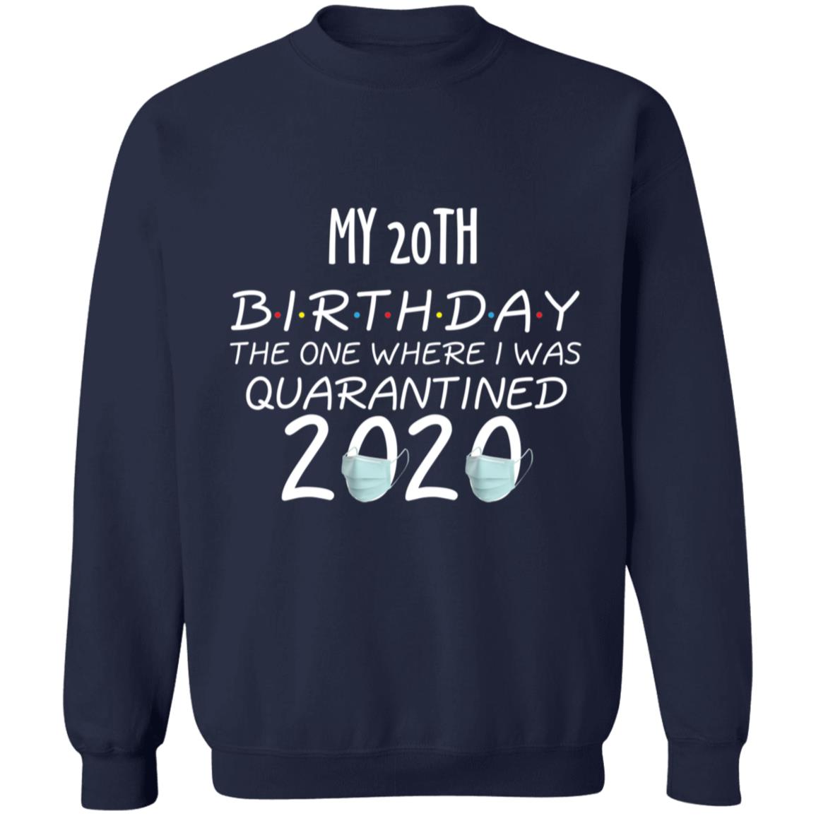 my 20th birthday the one where one where i was quarantine 2020-03 G180 Crewneck Pullover Sweatshirt  8 oz.