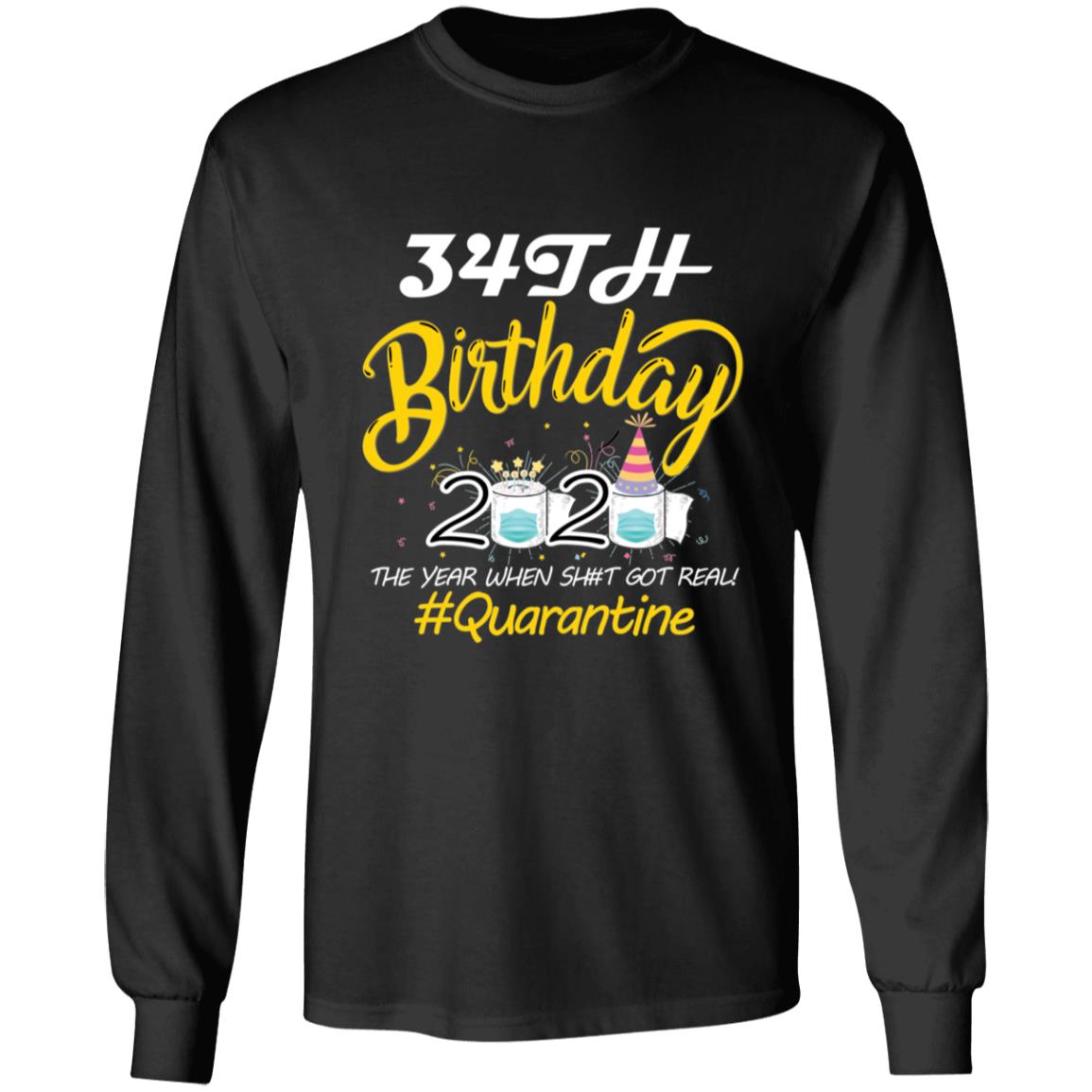 34th Birthday 2020 The Year When Shit Got Real Quarantine-17 G240 LS Ultra Cotton T-Shirt