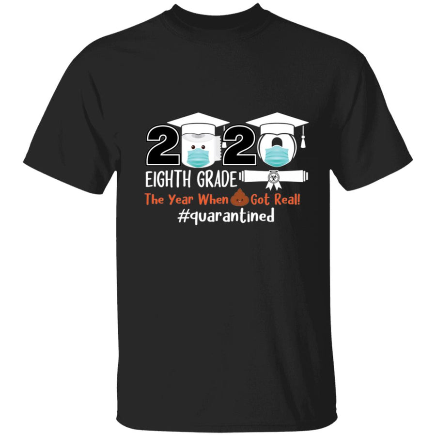 Eighth Grade The Year When Shit Got Real Quarantined-01 G500 5.3 oz. T-Shirt
