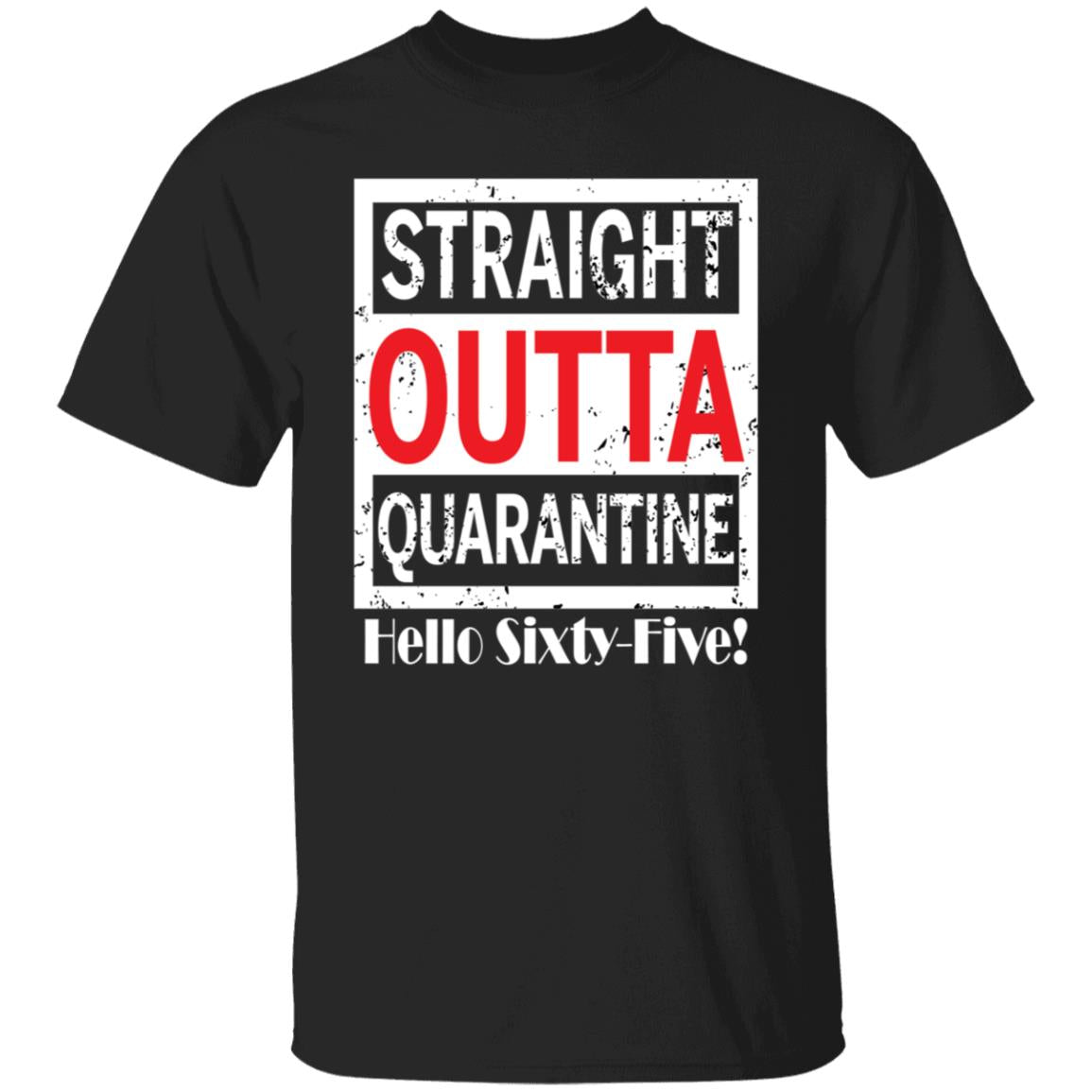 Straight outta quarantine hello Sixty-Five-47 G500 5.3 oz. T-Shirt