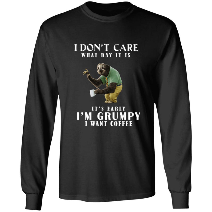 I don't care what day it is it's early i'm grumpy i want coffee G240 LS Ultra Cotton T-Shirt