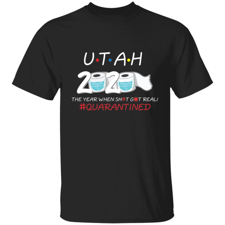 Utah 2020 The Year When Shit Got Real-45 G500 5.3 oz. T-Shirt