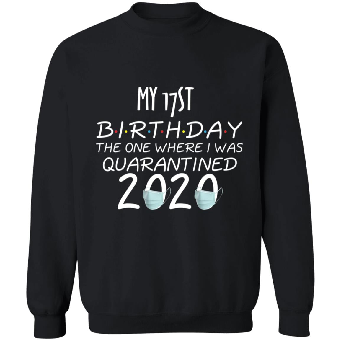 My 17st birthday the one where one where i was quarantine 2020-02 G180 Crewneck Pullover Sweatshirt  8 oz.