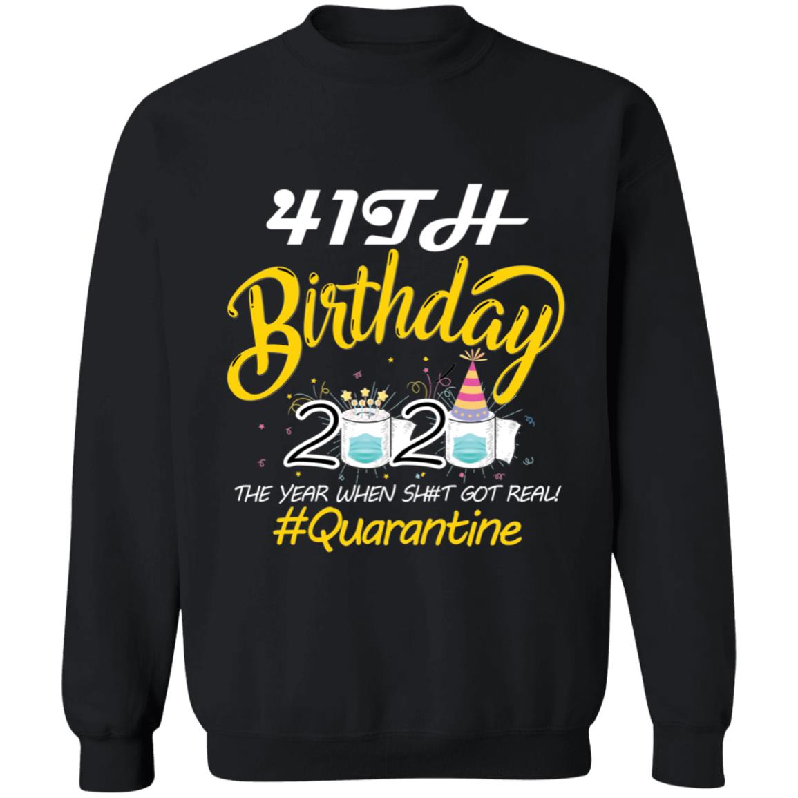 41th Birthday 2020 The Year When Shit Got Real Quarantine-24 G180 Crewneck Pullover Sweatshirt  8 oz.