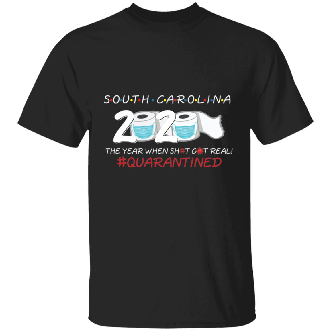 South Carolina 2020 The Year When Shit Got Real-07 G500 5.3 oz. T-Shirt