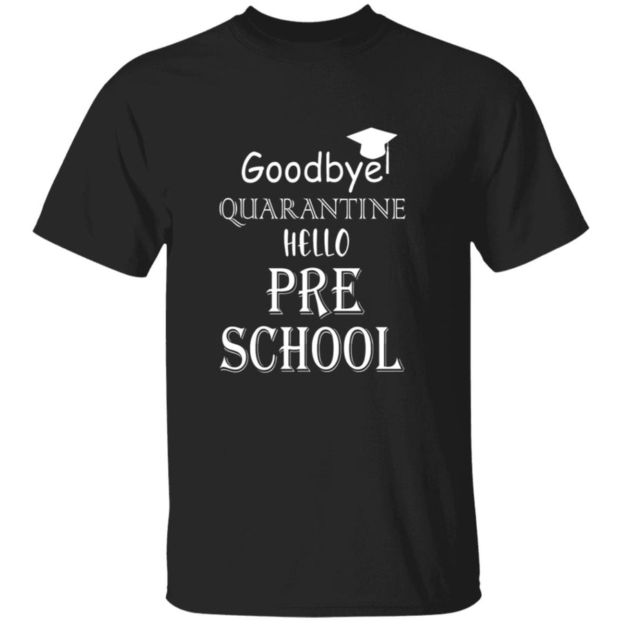 Goodbye quarantine hello pre school G500 5.3 oz. T-Shirt