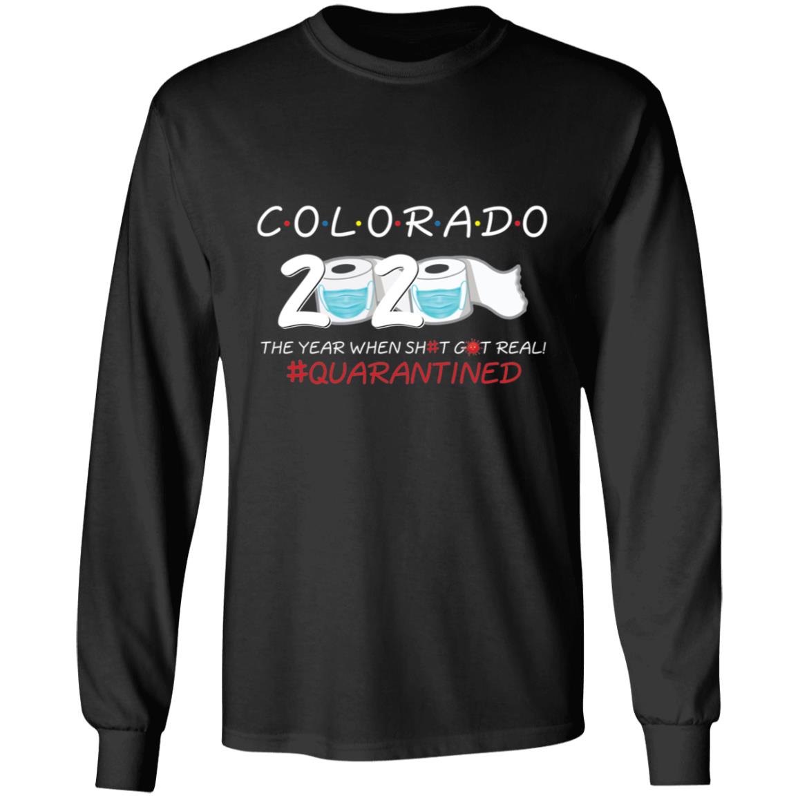 Colorado 2020 The Year When Shit Got Real-38 G240 LS Ultra Cotton T-Shirt