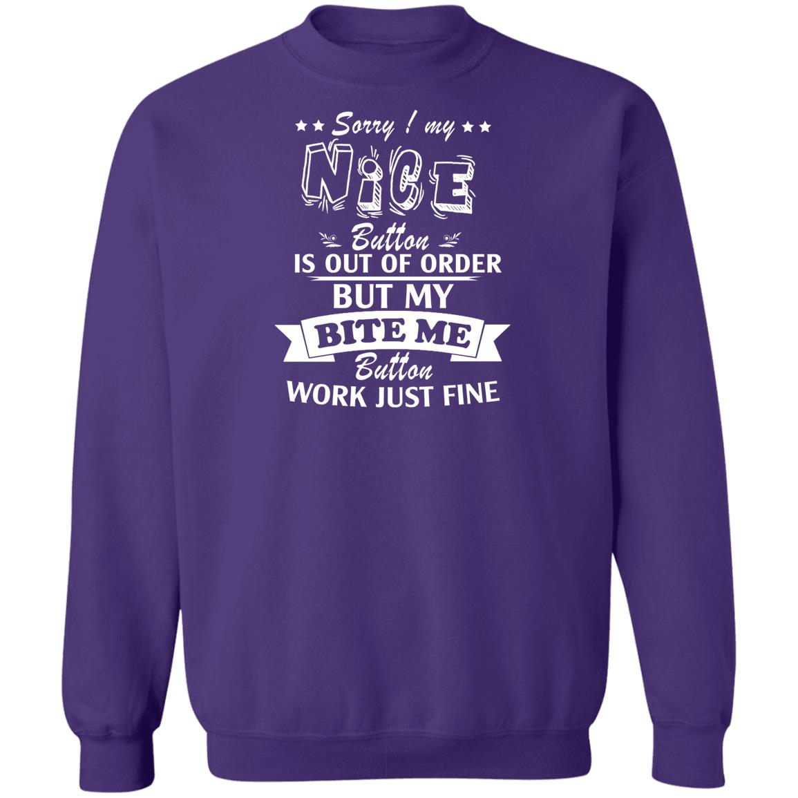 Sorry My Nice Button is Out of Order But My Bite Me Button Works Just Fine Sorry My Nice Button is Out of Order But My Bite Me Button Works Just Fine  Sweatshirt