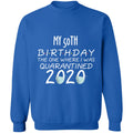 my 50th birthday the one where one where i was quarantine 2020-32 G180 Crewneck Pullover Sweatshirt  8 oz.
