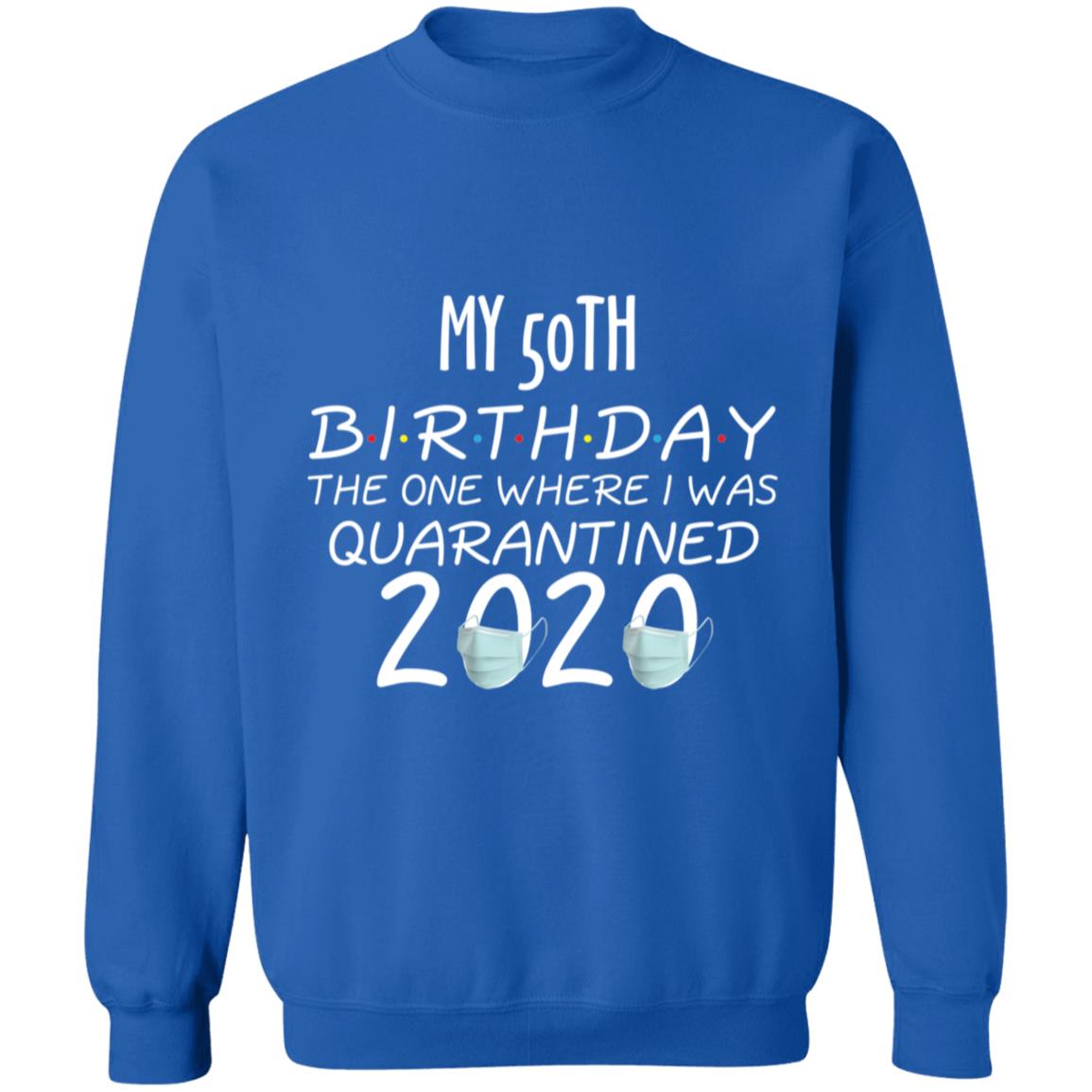 my 50th birthday the one where one where i was quarantine 2020-32 G180 Crewneck Pullover Sweatshirt  8 oz.