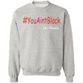 Trump you aint black 1-01 G180 Crewneck Pullover Sweatshirt  8 oz.