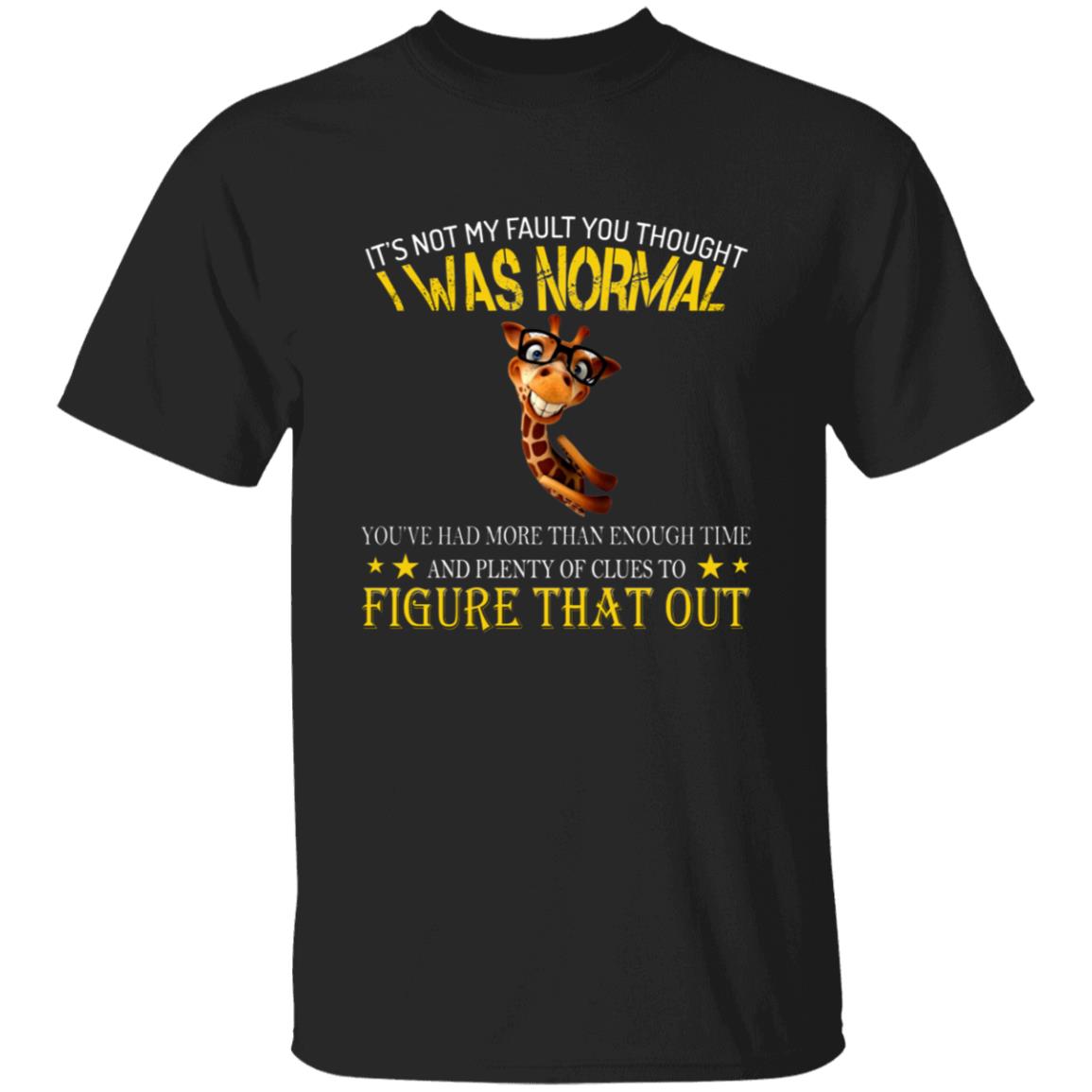 It's Not My Fault You Thought I Was Normal G500 5.3 oz. T-Shirt
