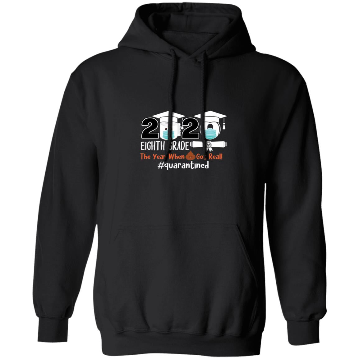 Eighth Grade The Year When Shit Got Real Quarantined-01 G185 Pullover Hoodie 8 oz.