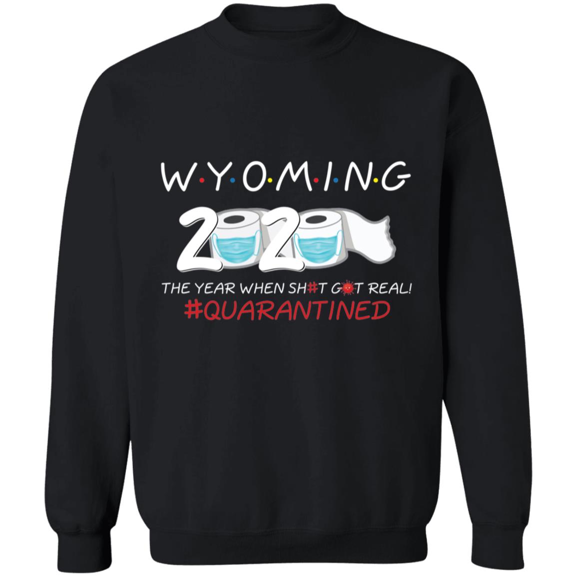 Wyoming 2020 The Year When Shit Got Real-44 G180 Crewneck Pullover Sweatshirt  8 oz.