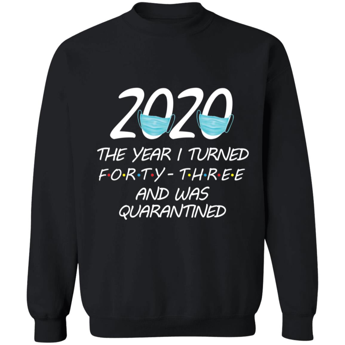 2020 The Year I Turned forty-three And Was Quarantined-29 G180 Crewneck Pullover Sweatshirt  8 oz.