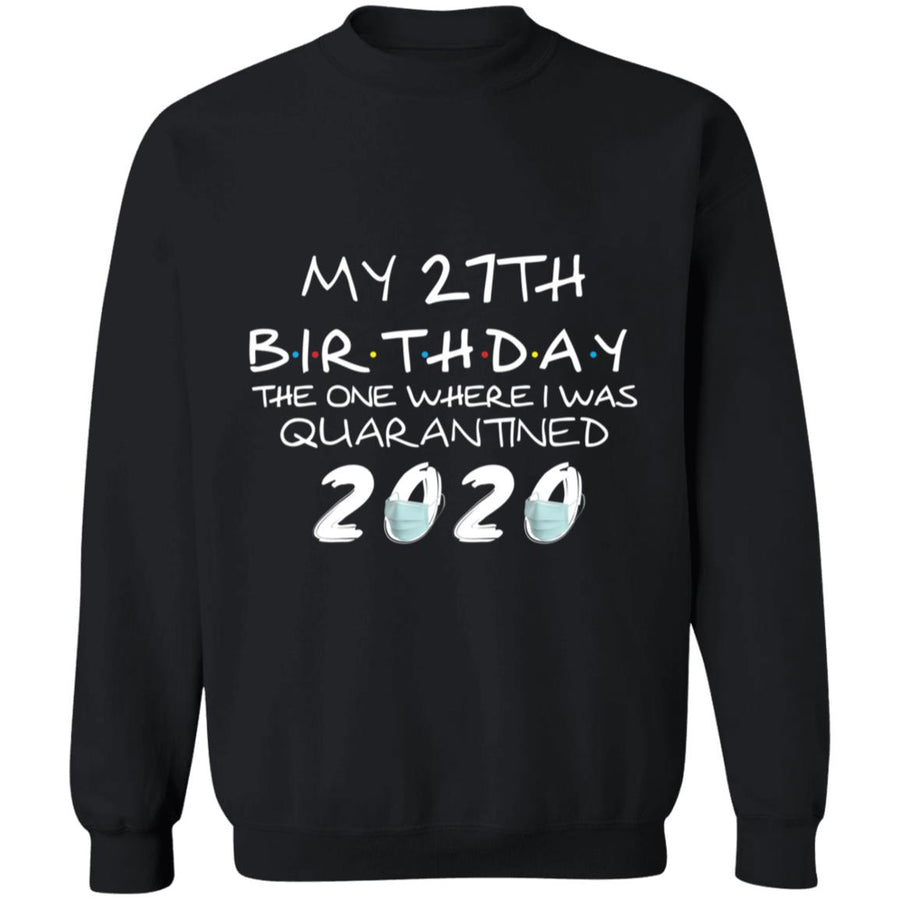 My 27th Birthday The One Where I Was Quarantined 2020-10 G180 Crewneck Pullover Sweatshirt  8 oz.