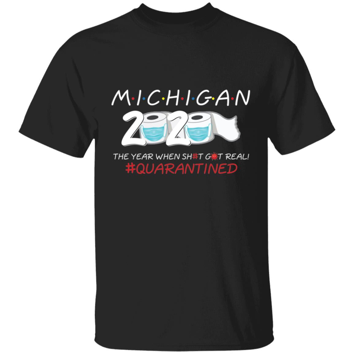 Michigan 2020 The Year When Shit Got Real-26 G500 5.3 oz. T-Shirt