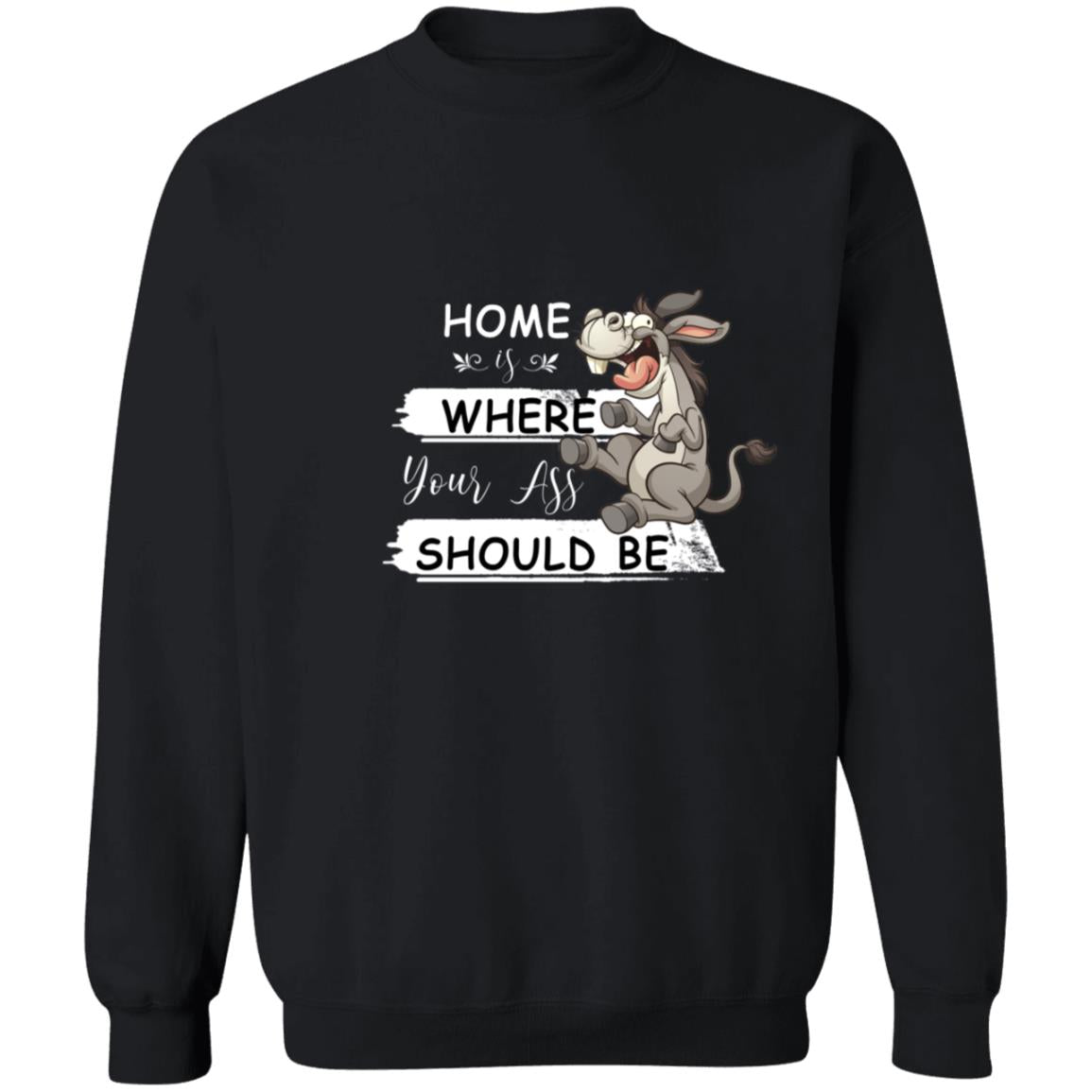 Home Is Where Your Ass Should Be G180 Crewneck Pullover Sweatshirt  8 oz.