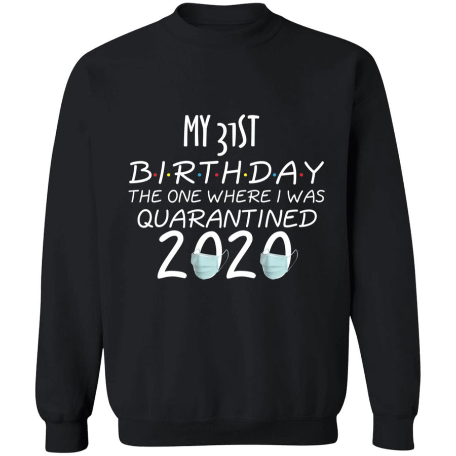 My 31st birthday the one where one where i was quarantine 2020-16 G180 Crewneck Pullover Sweatshirt  8 oz.