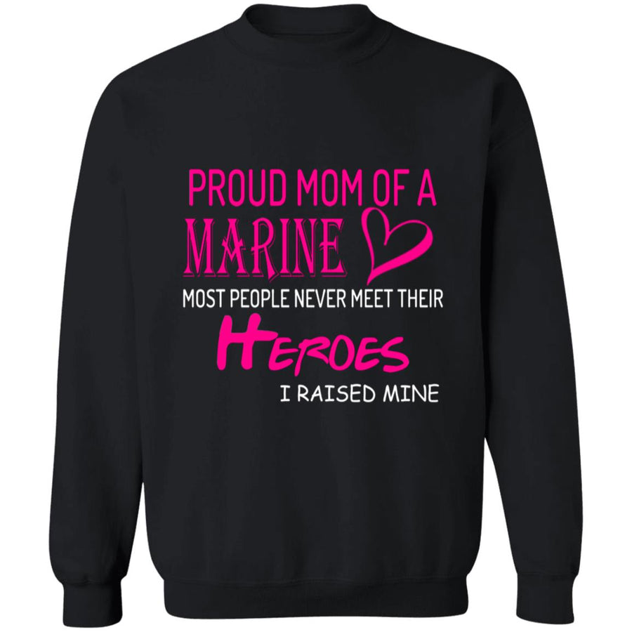 Pround mom of a marine most people never meet their heroes i raised mine G180 Crewneck Pullover Sweatshirt  8 oz.