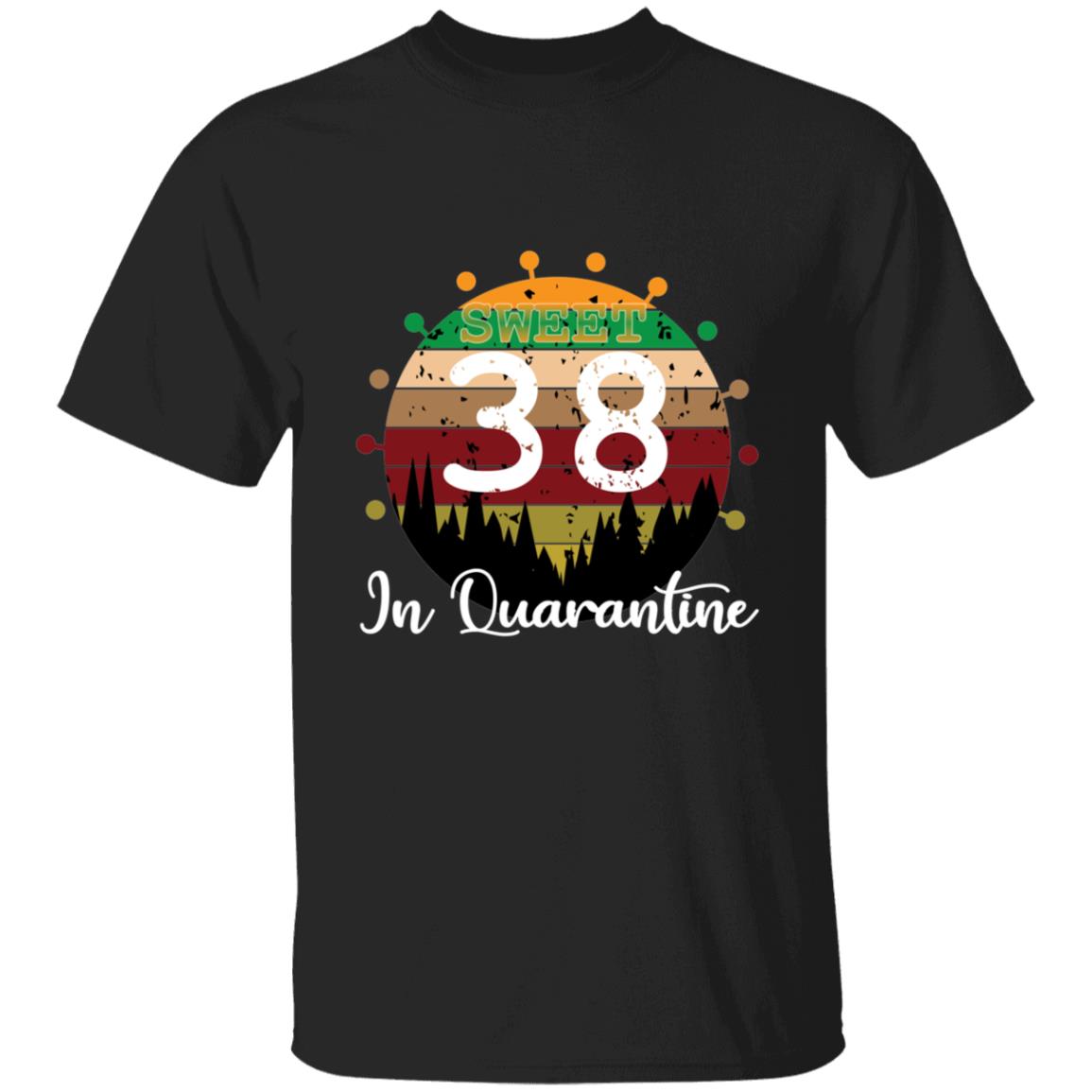 Sweet 38 Birthday in Quarantine-21 G500 5.3 oz. T-Shirt