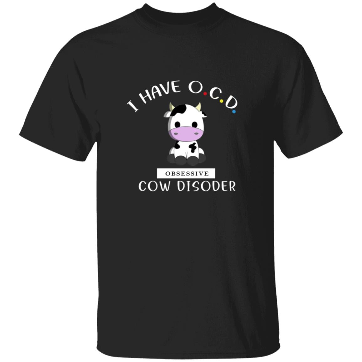 I have cocd obsessive cow disorder G500 5.3 oz. T-Shirt