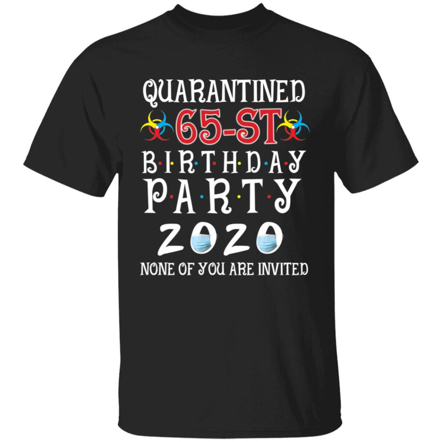 Quarantined 65th brithday party 2020 none of you are invited-49 G500 5.3 oz. T-Shirt
