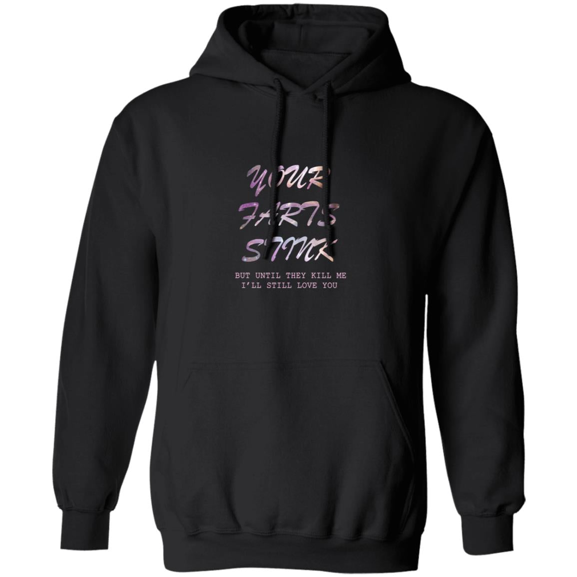Your farts stink but until they kill me i'll still love you G185 Pullover Hoodie 8 oz.