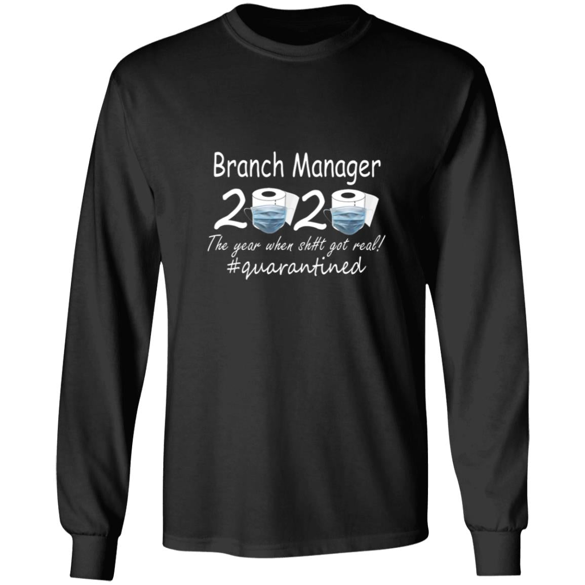 Branch manager 2020 the year when shit got real quarantined G240 LS Ultra Cotton T-Shirt
