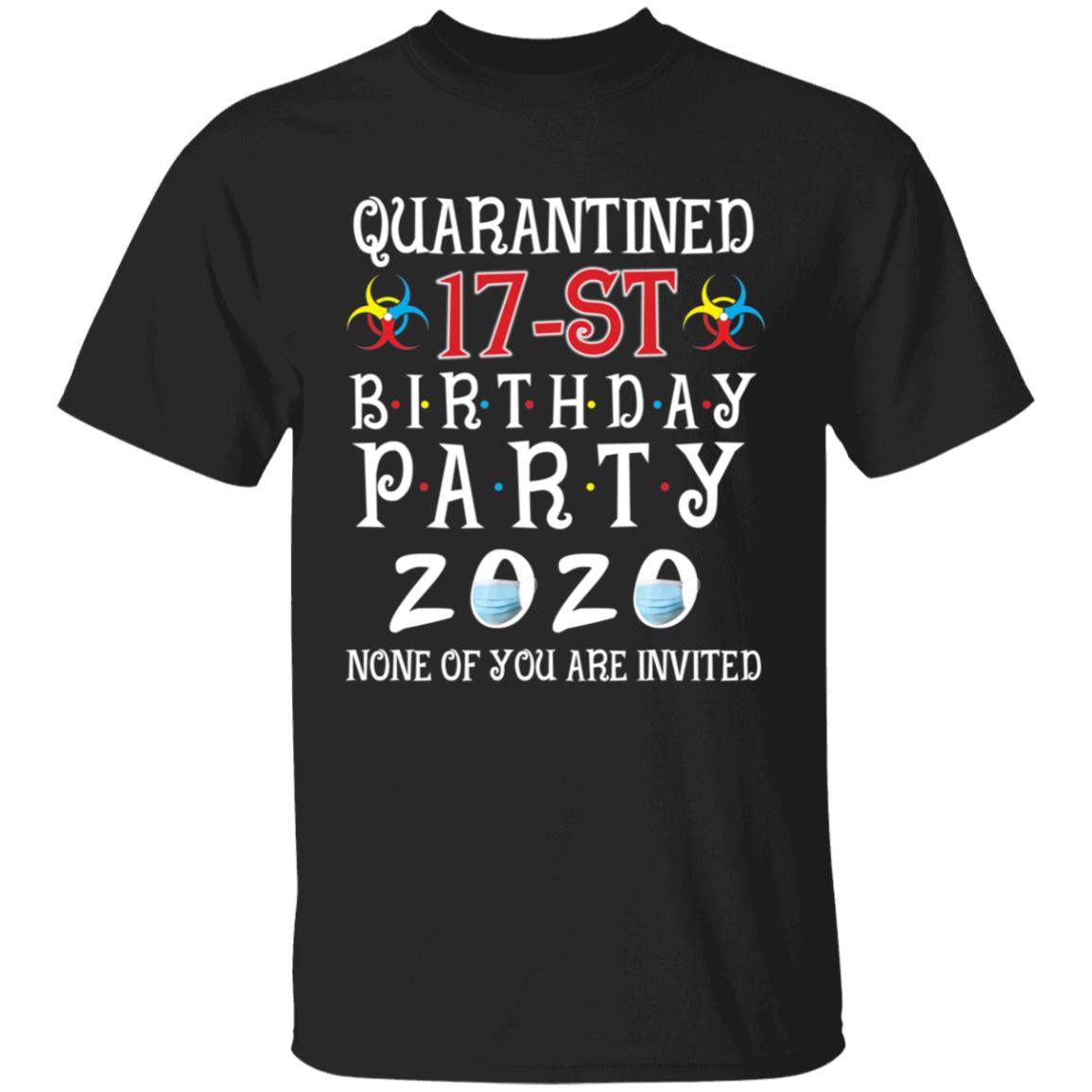Quarantined 17th brithday party 2020 none of you are invited-01 G500 5.3 oz. T-Shirt