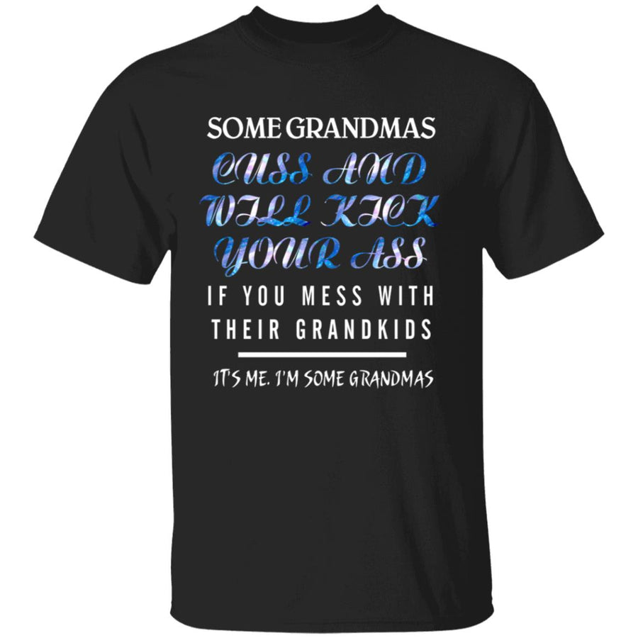 Some grandmas cuss and will kick your ass if you mess with their grandkids G500 5.3 oz. T-Shirt