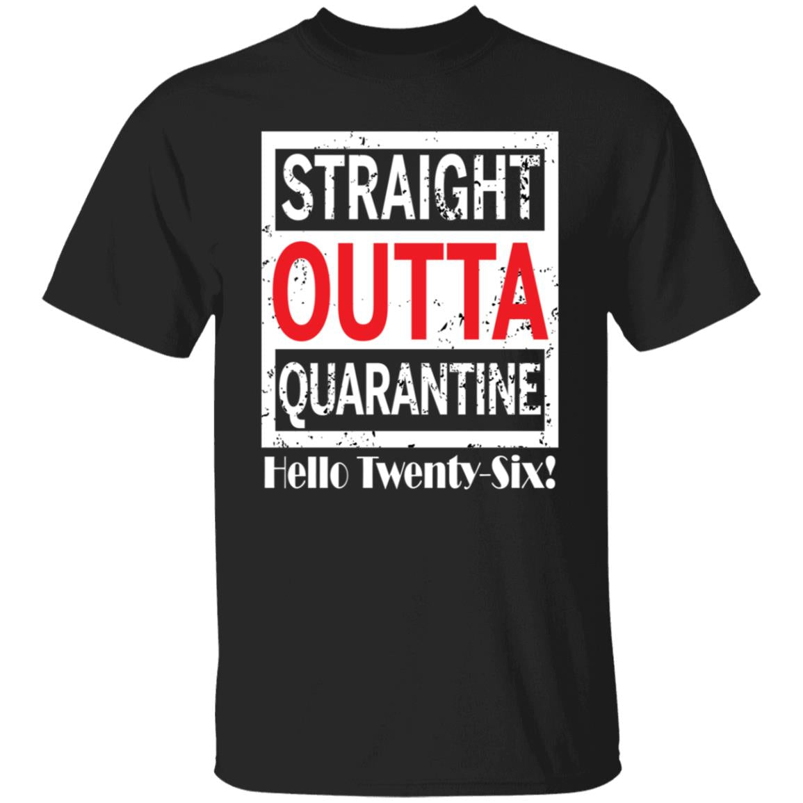 Straight outta quarantine hello Twenty-Six-09 G500 5.3 oz. T-Shirt