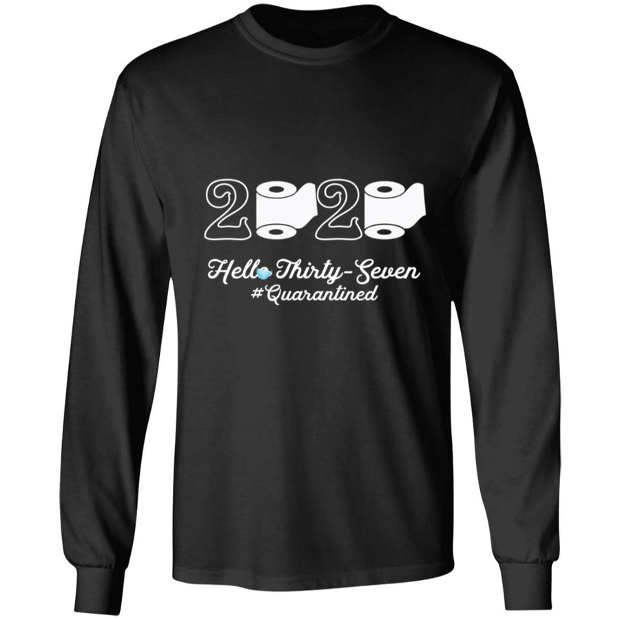 2020 Hello Thirty-Seven Quarantined-22 G240 LS Ultra Cotton T-Shirt