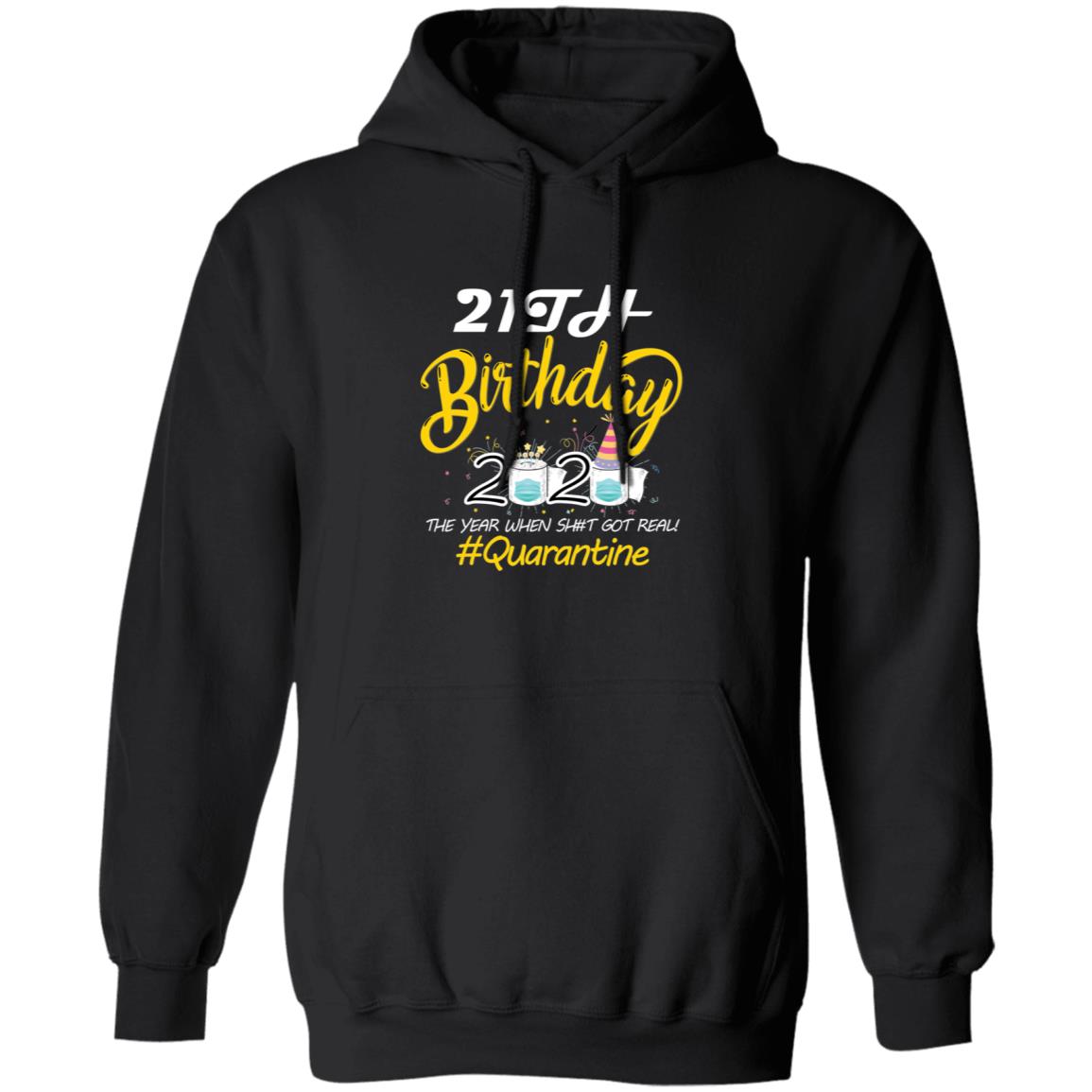 21th Birthday 2020 The Year When Shit Got Real Quarantine-04 G185 Pullover Hoodie 8 oz.