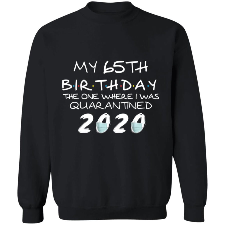 My 65th Birthday The One Where I Was Quarantined 2020-48 G180 Crewneck Pullover Sweatshirt  8 oz.