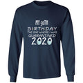 my 50th birthday the one where one where i was quarantine 2020-32 G240 LS Ultra Cotton T-Shirt