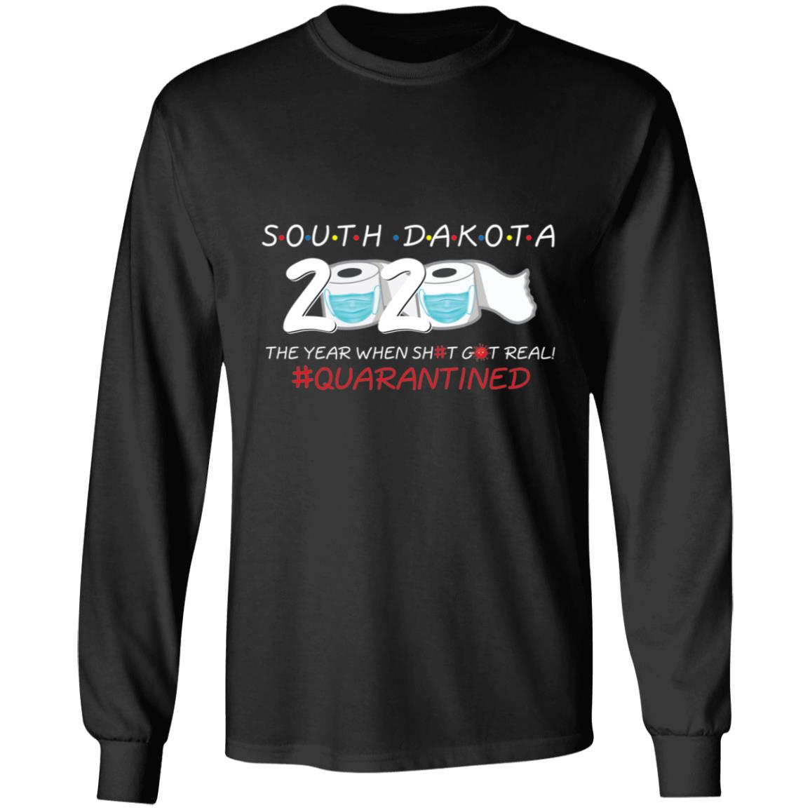 South Dakota 2020 The Year When Shit Got Real-40 G240 LS Ultra Cotton T-Shirt